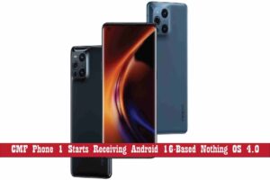 ناتھنگ نےسی ایم ایف فون 1 کو اینڈرائیڈ 16 پر مبنی ناتھنگ او ایس 4.0 ملنا شروع